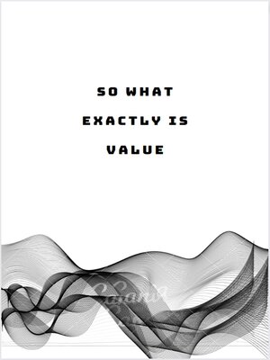 cover image of So What Exactly Is Value